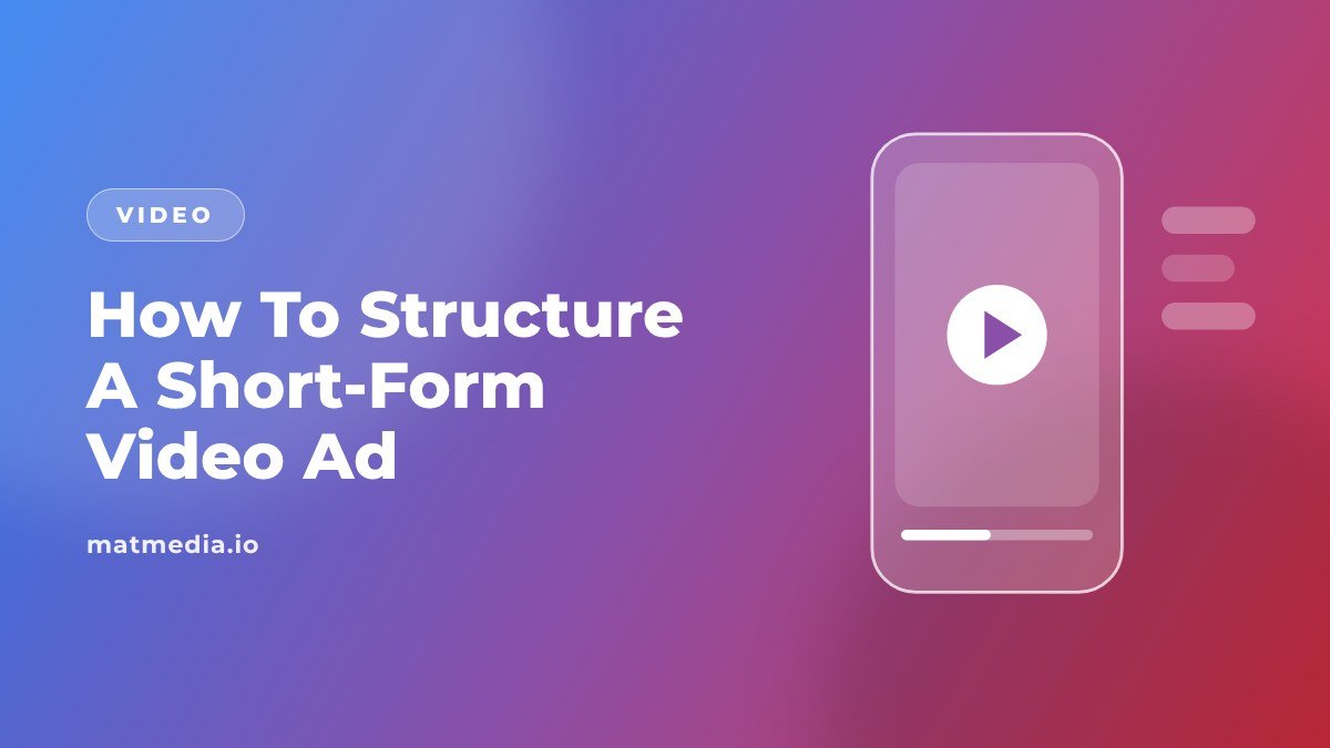 How To Structure A Short-Form Video Ad