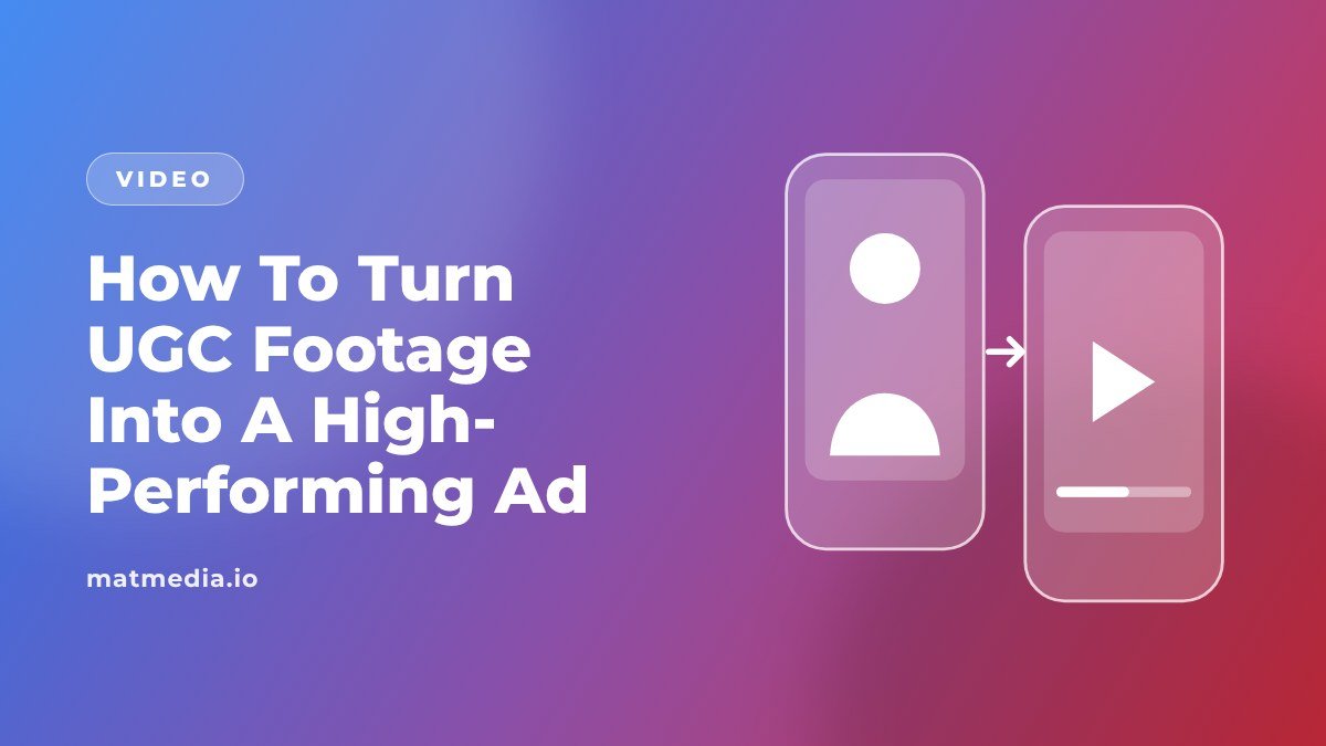 How To Turn UGC Footage Into A High-Performing Ad