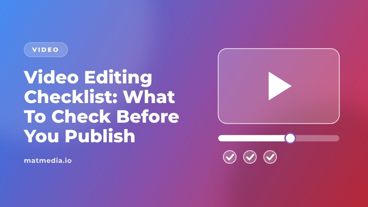 Video Editing Checklist: What To Check Before You Publish